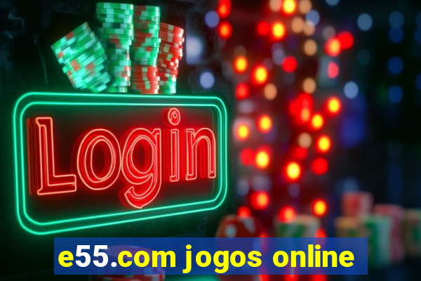 e55.com jogos online